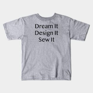 Dream It Design it Sew it Kids T-Shirt